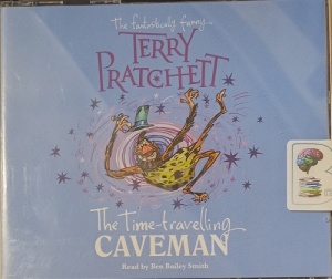 The Time-Travelling Caveman written by Terry Pratchett performed by Ben Bailey Smith on Audio CD (Unabridged)